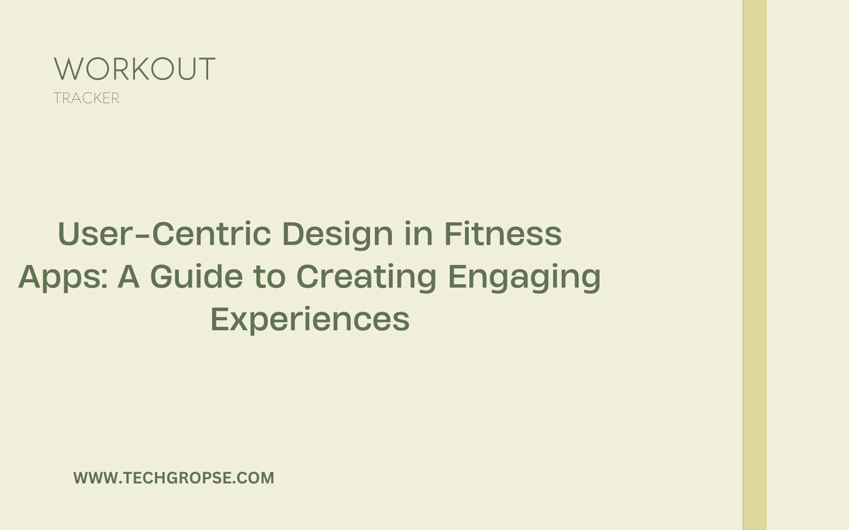 User-Centric Design in Fitness Apps: A Guide to Creating Engaging Experiences