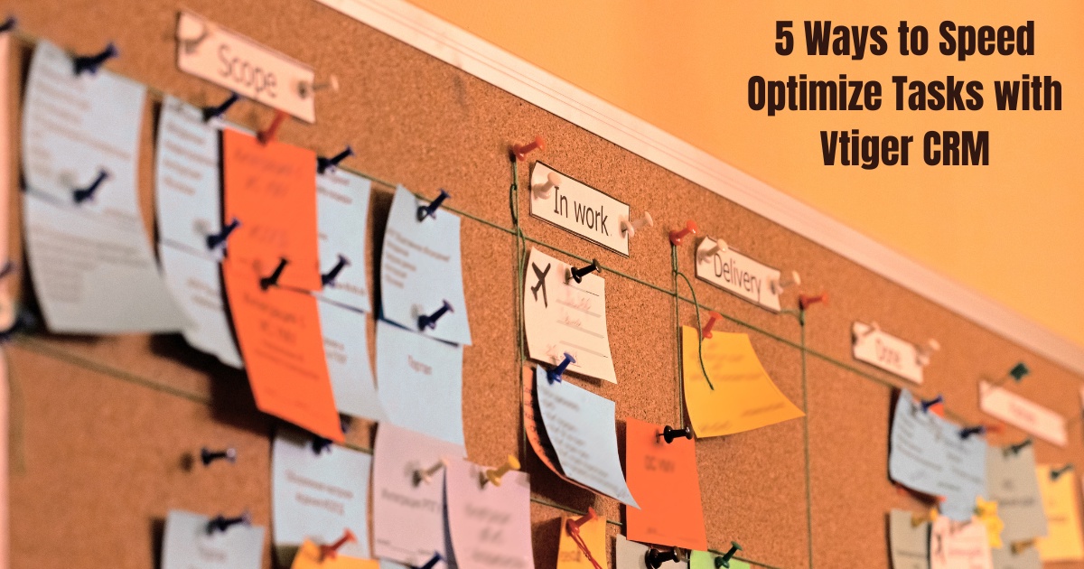 5 Ways to Speed Optimize Tasks with Vtiger CRM