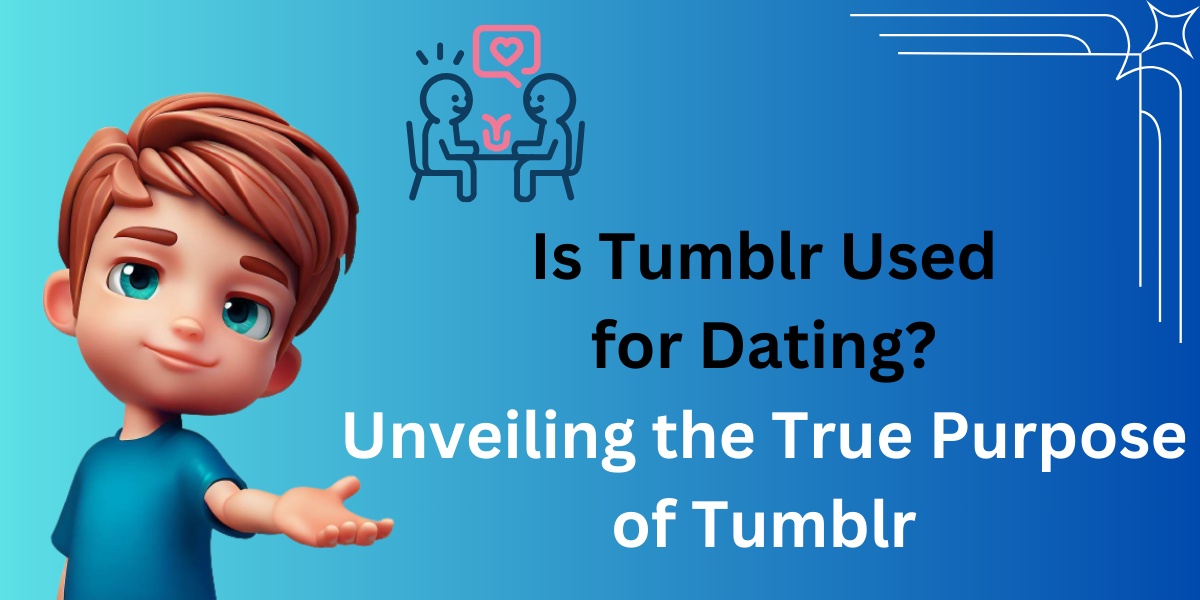 Is Tumblr a Dating Site? Unveiling the True Purpose of Tumblr