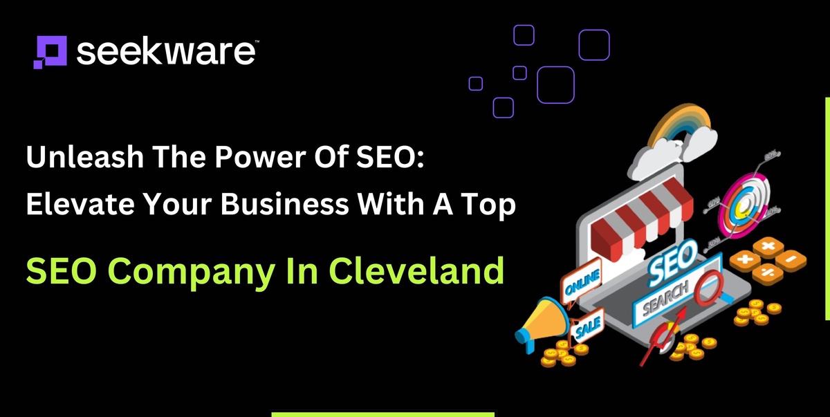 Unleash The Power Of SEO: Elevate Your Business With A Top SEO Company In Cleveland