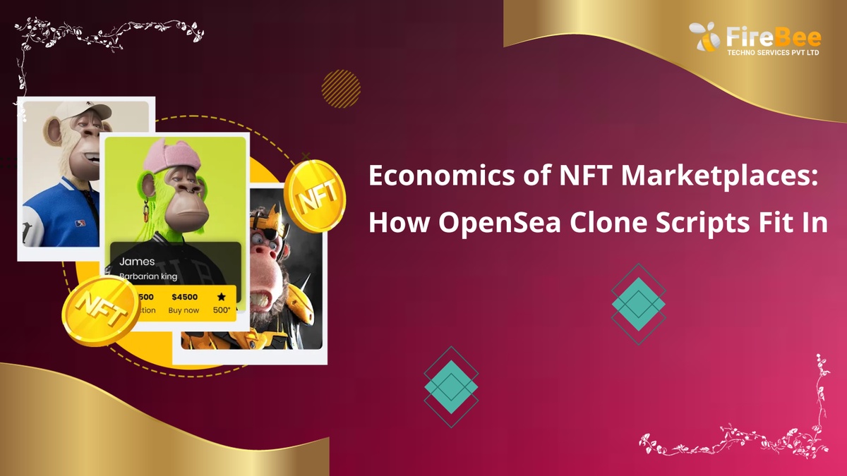 Economics of NFT Marketplaces: How OpenSea Clone Scripts Fit In