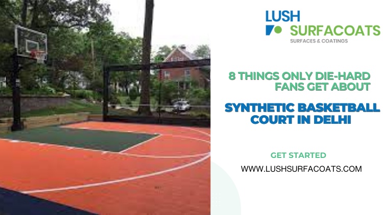 8 Things Only Die-Hard Fans Get About Synthetic Basketball Court in Delhi