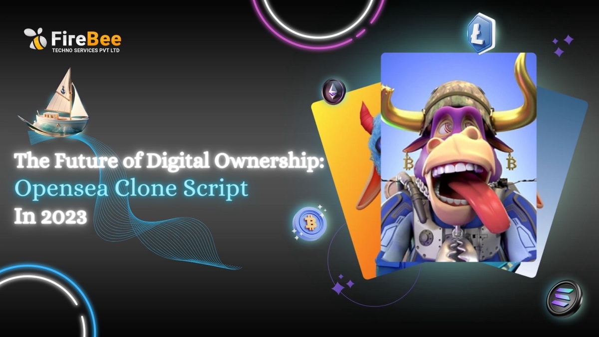The Future of Digital Ownership: OpenSea Clone Scripts in 2023