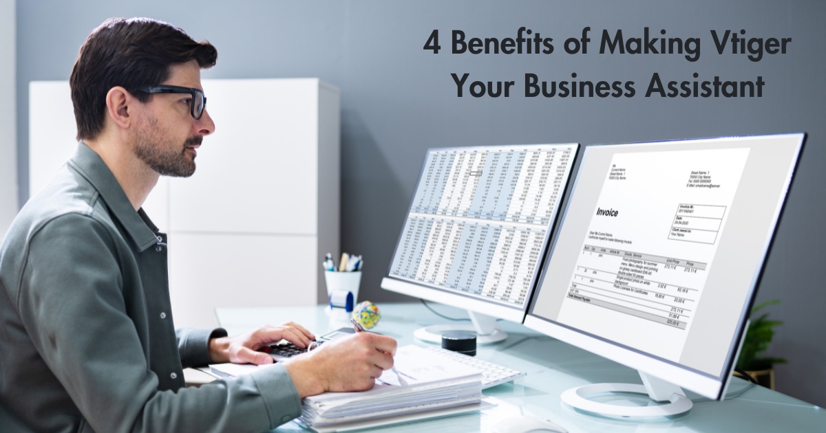 4 Benefits of Making Vtiger Your Business Assistant