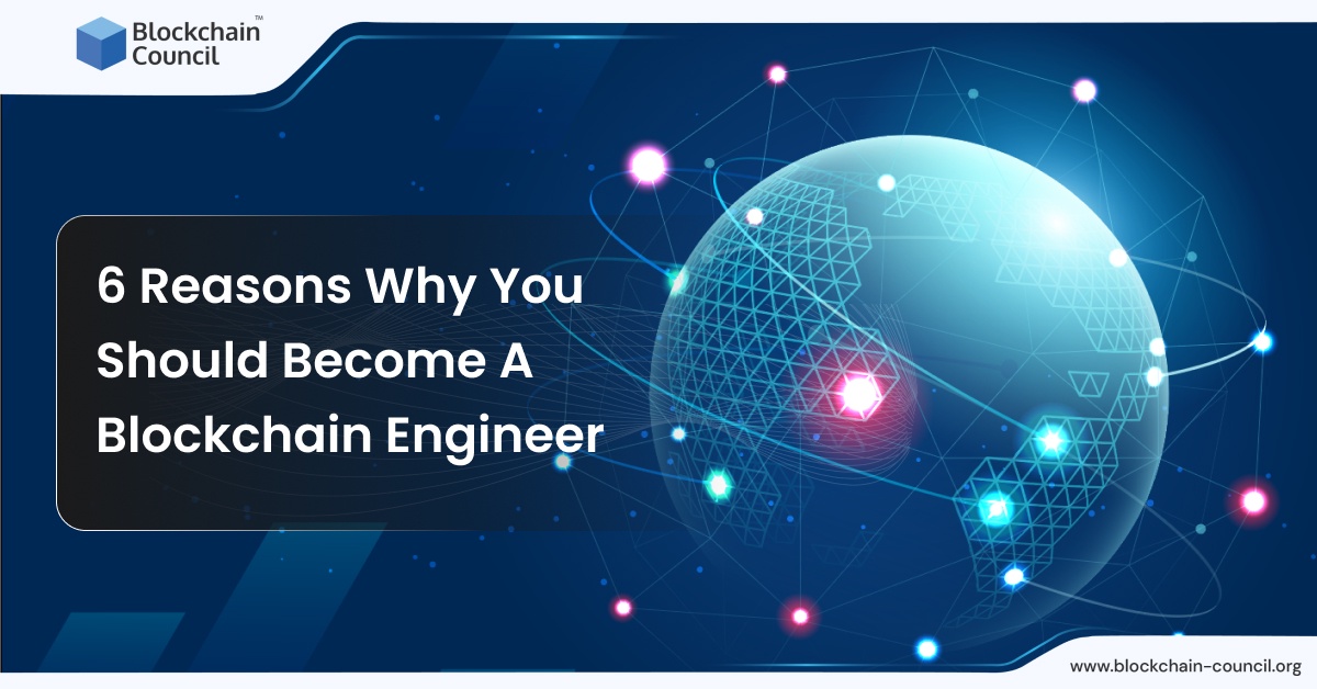 6 Reasons Why You Should Become A Blockchain Engineer