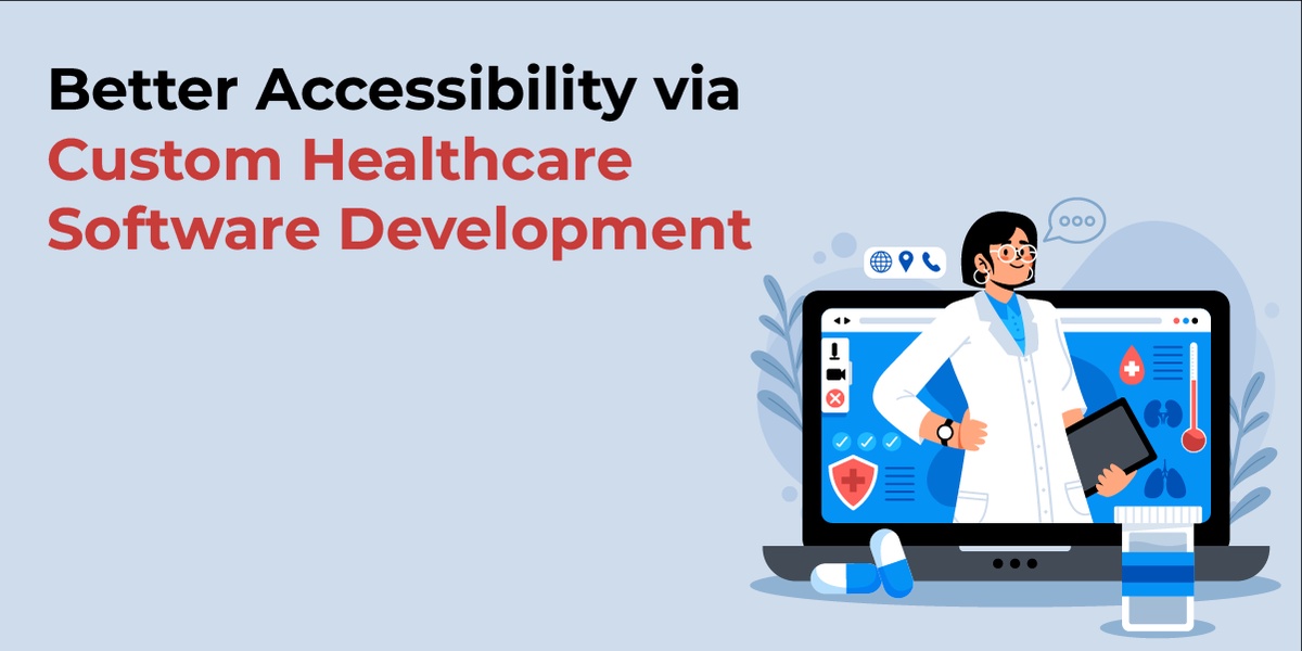 Better Accessibility via Custom Healthcare Software Development