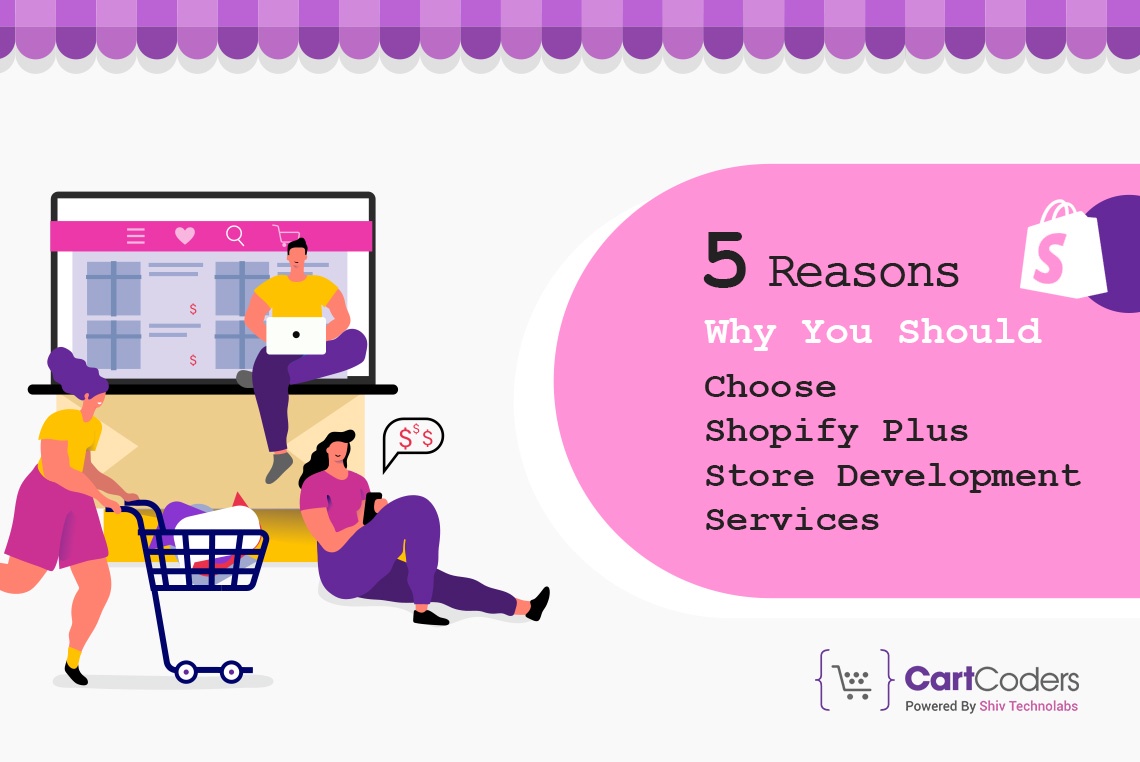 5 Reasons Why You Should Choose Shopify Plus Store Development Services