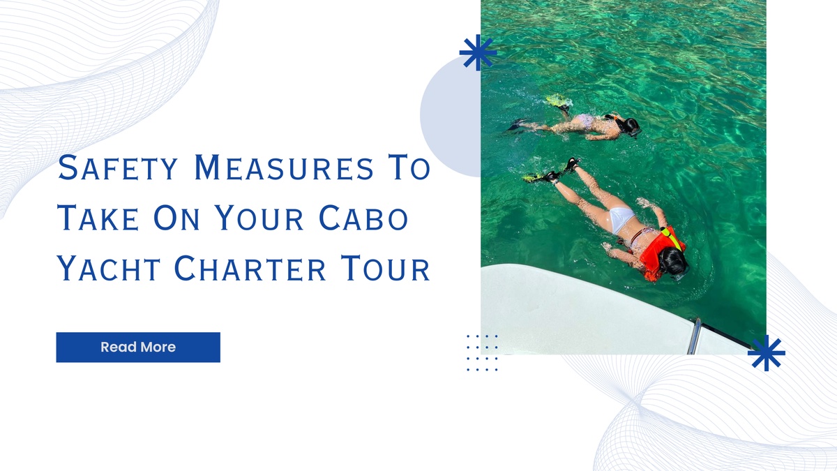Safety Measures To Take On Your Cabo Yacht Charter Tour