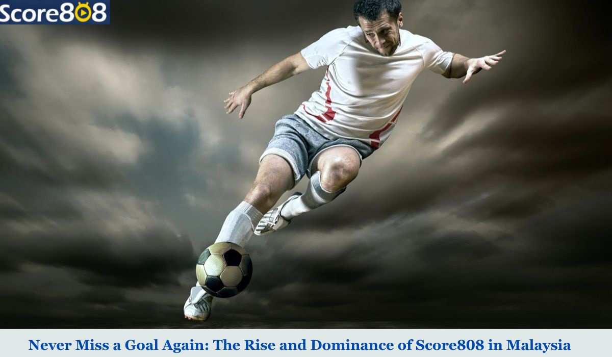 Never Miss a Goal Again: The Rise and Dominance of Score808 in Malaysia