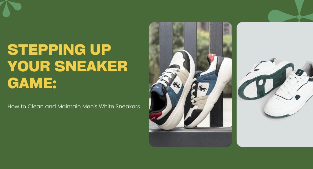 Stepping Up Your Sneaker Game: How to Clean and Maintain Men's White Sneakers