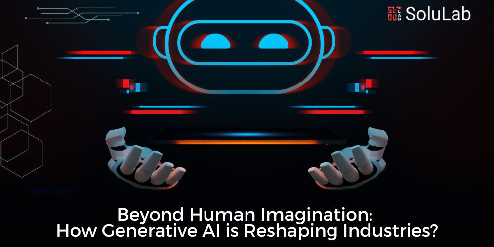 Beyond Human Imagination: How Generative AI is Reshaping Industries?