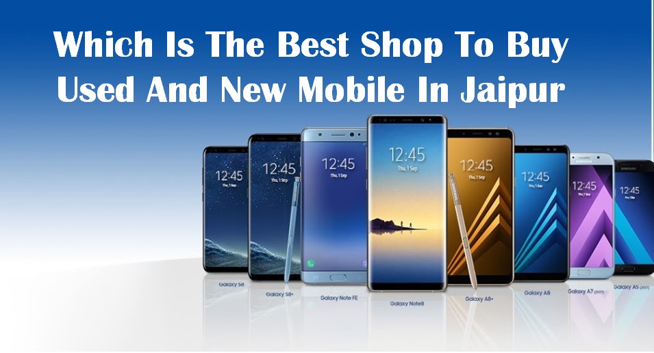 Which Is The Best Shop To Buy Used And New Mobile In Jaipur