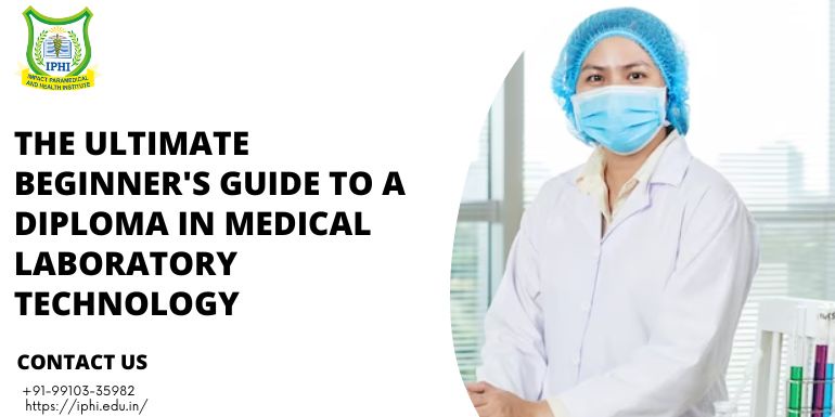 The Ultimate Beginner's Guide to a Diploma in Medical Laboratory Technology