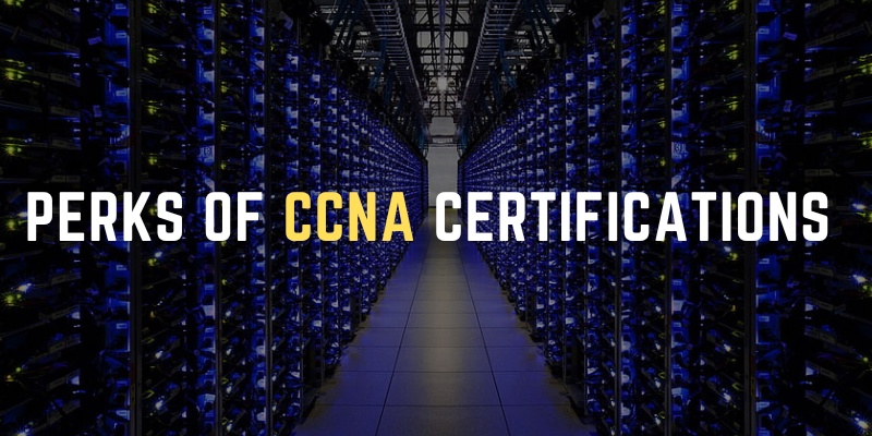 Perks of CCNA Certifications