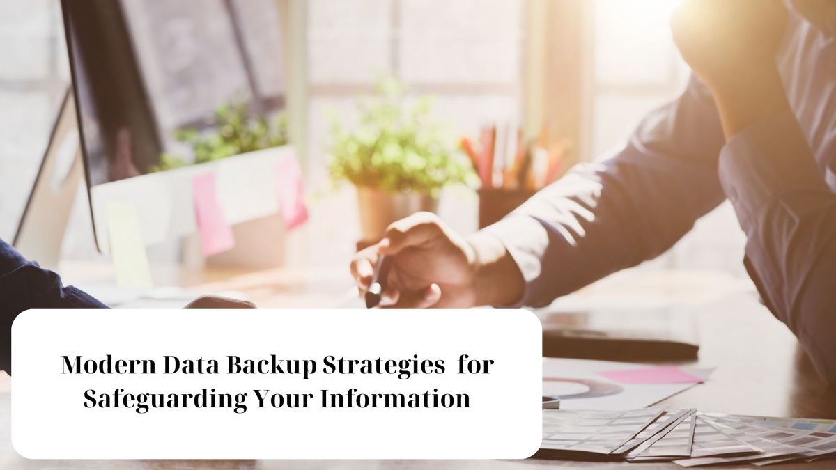 Modern Data Backup Strategies to Protect Your Information