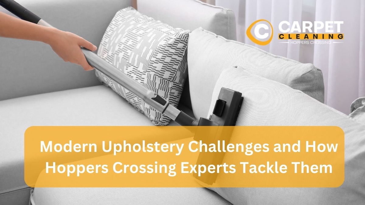 Modern Upholstery Challenges and How Hoppers Crossing Experts Tackle Them