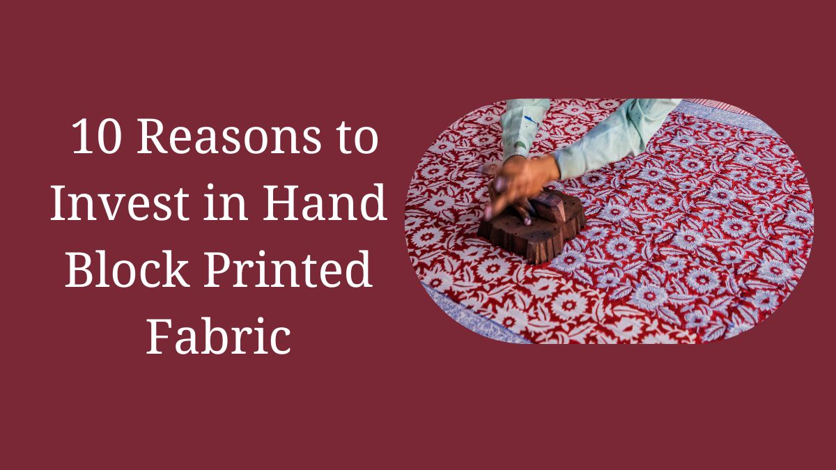 10 Reasons to Invest in Hand Block Printed Fabric