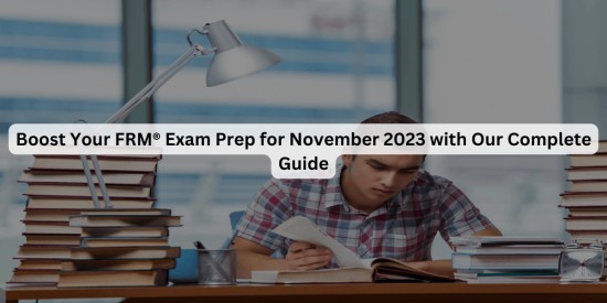 FRM Boost Your FRM® Exam Prep for November 2023 with Our Complete Guide