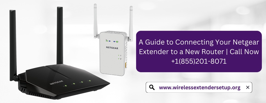 A Guide to Connecting Netgear Extender to a New Router | Call Now +1(855)201-8071