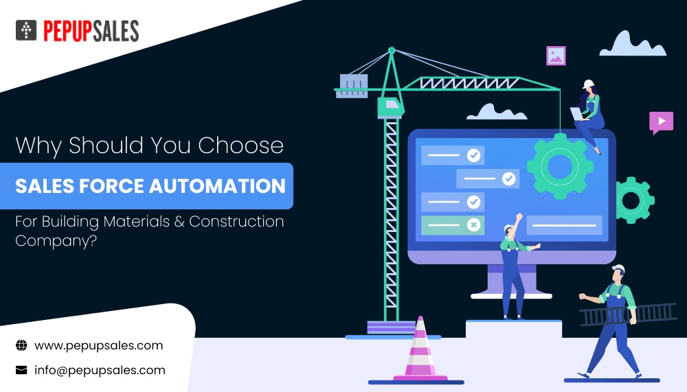 Why Should You Choose Sales Force Automation For Building Materials & Construction Company?