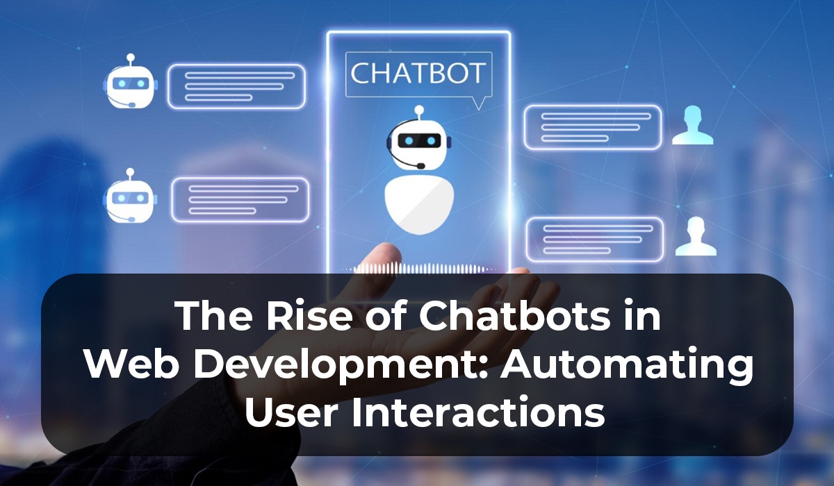 The Rise of Chatbots in Web Development: Automating User Interactions