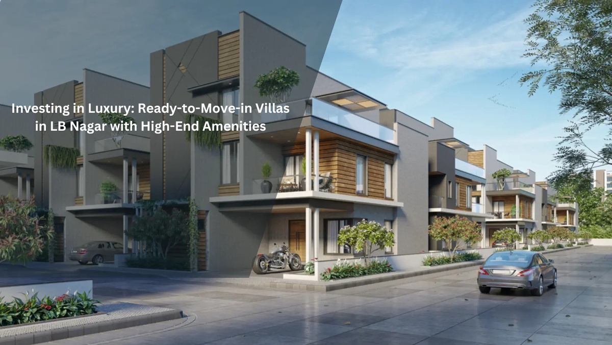 Investing in Luxury: Ready-to-Move-in Villas in LB Nagar with High-End Amenities