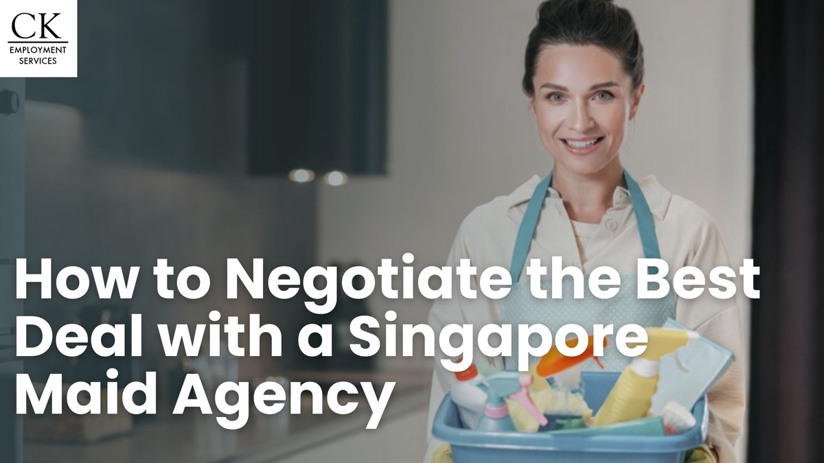 How to Negotiate the Best Deal with a Singapore Maid Agency