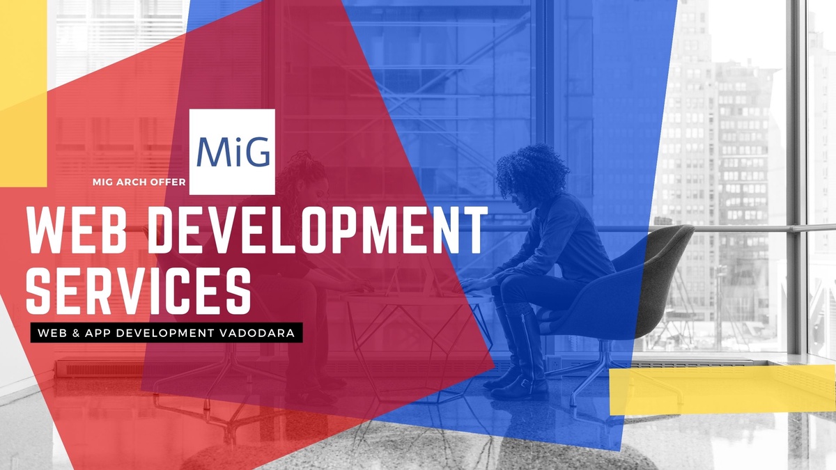 Mig Arch: Your Top Choice for Web Development Services in Vadodara