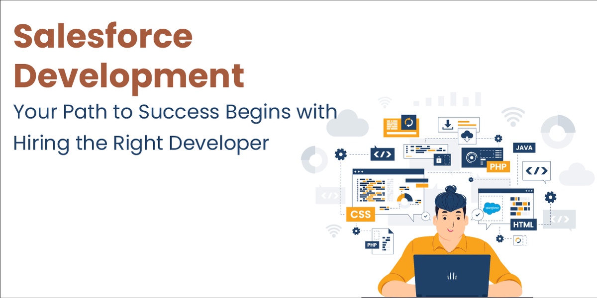 Salesforce Development: Your Path to Success Begins with Hiring the Right Developer
