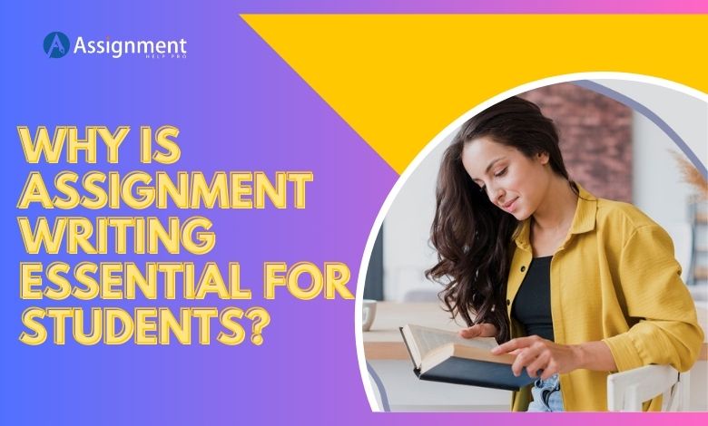 Why Is Assignment Writing Essential for Students?