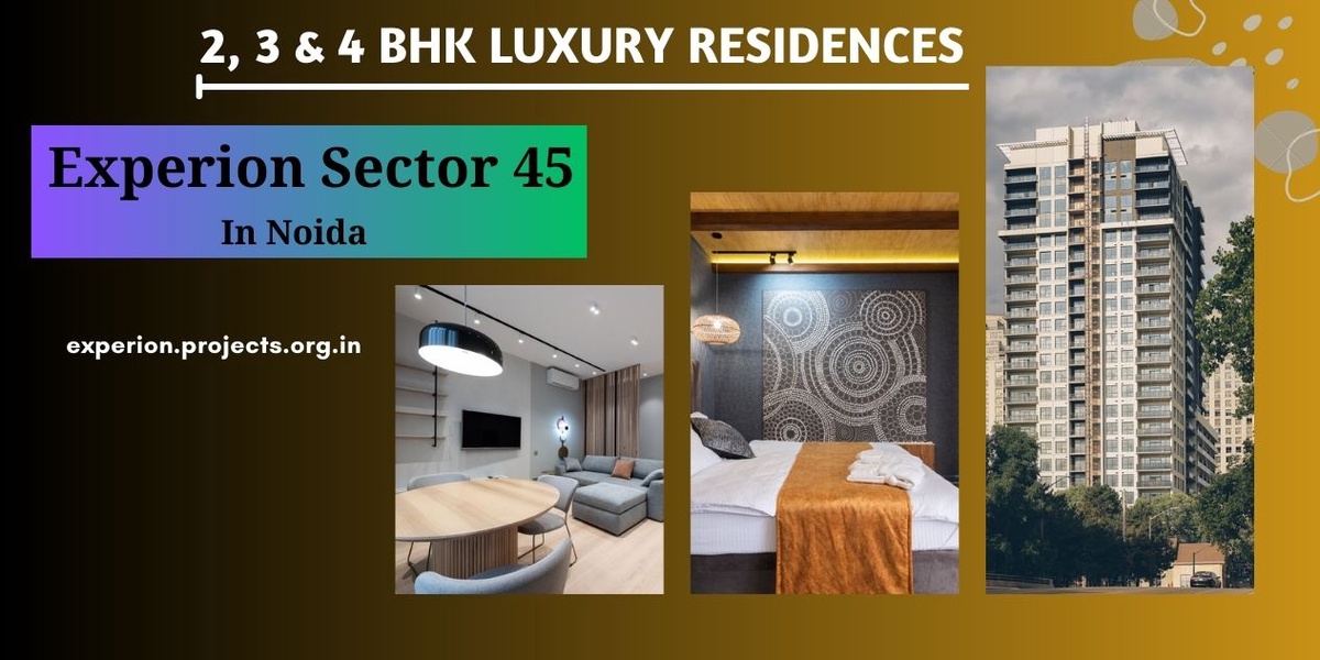 Living Luxuriously at Experion Sector 45 Noida | A Lifestyle Unparalleled