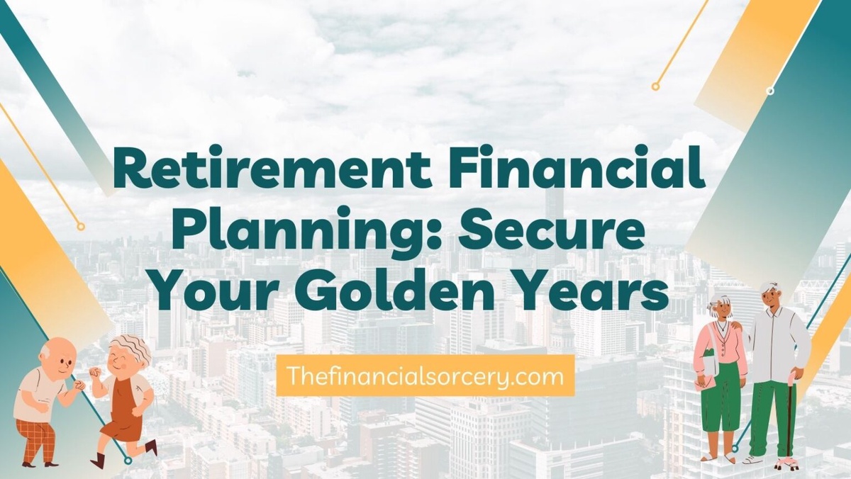 A Comprehensive Guide to Stress-Free Retirement Financial Planning and Saving Money Tips with the Best Investment Options