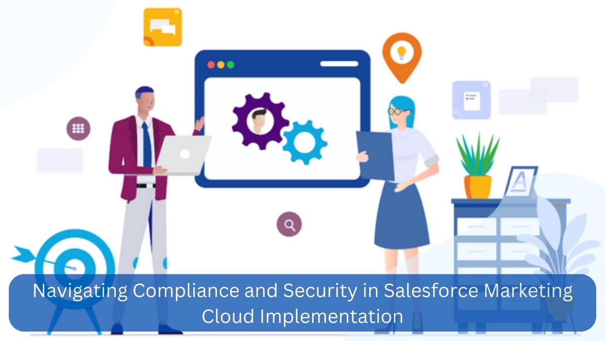 Navigating Compliance and Security in Salesforce Marketing Cloud Implementation