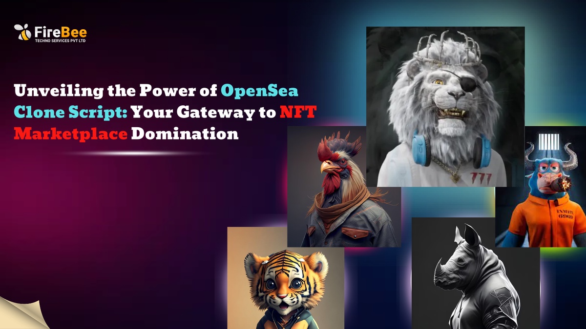 Unveiling the Power of OpenSea Clone Script: Your Gateway to NFT Marketplace Domination