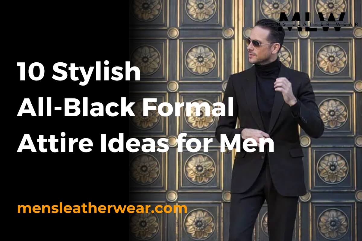 HOW TO CHOOSE THE PERFECT ALL-BLACK FORMAL ATTIRE FOR MEN: A COMPLETE GUIDE