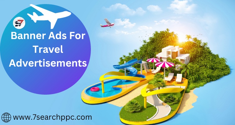 Strategies for Successful Banner Ads For Travel Advertisements