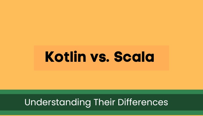 Kotlin vs. Scala: Understanding Their Differences