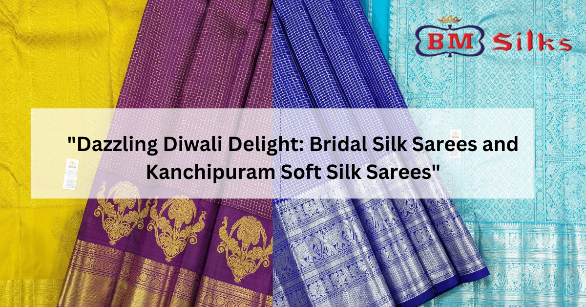Dazzling Diwali Delight: Bridal Silk Sarees and Kanchipuram Soft Silk Sarees