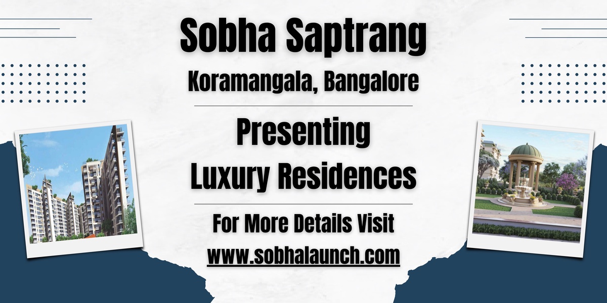 Sobha Saptrang - The Epitome of Luxury Living in Koramangala, Bangalore