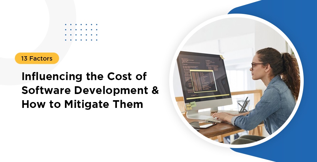 13 Factors Influencing the Cost of Software Development & How to Mitigate Them