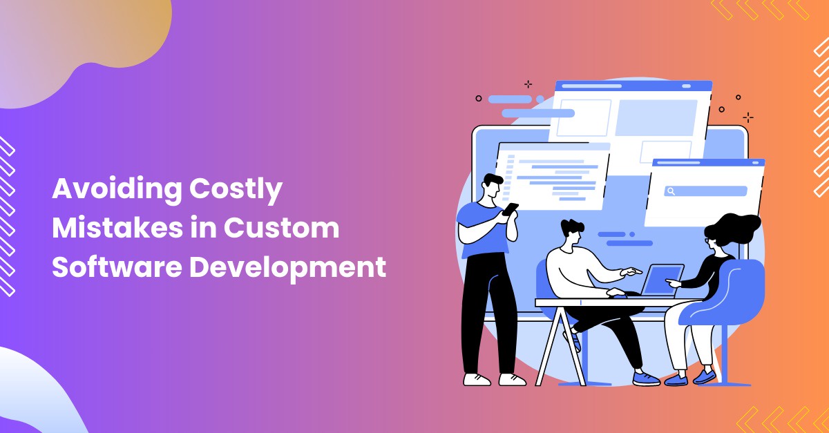 Avoiding Costly Mistakes in Custom Software Development