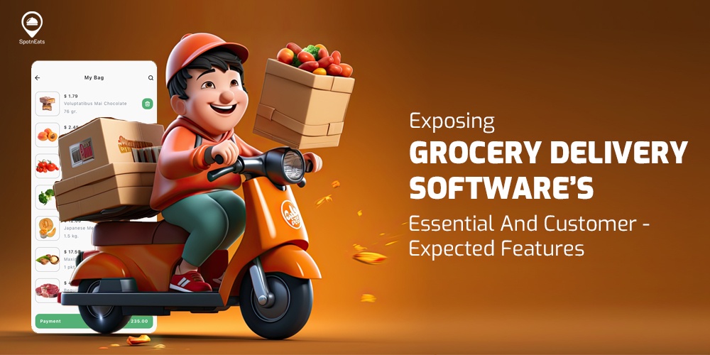 Exposing Grocery Delivery Software Essentials And Customer-Expected Features