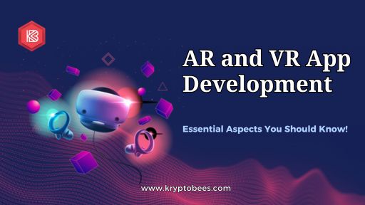 Essential Aspects of AR and VR App Development - Everything You Need to Know!