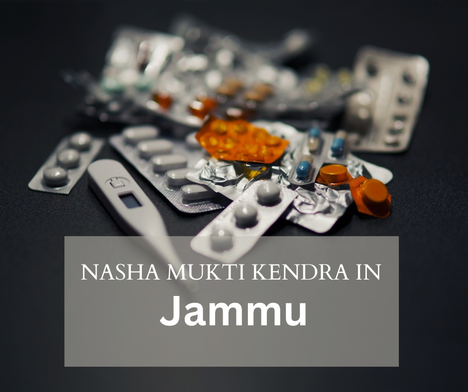 Nasha Mukti Kendra in Jammu: A Beacon of Hope for Addicts