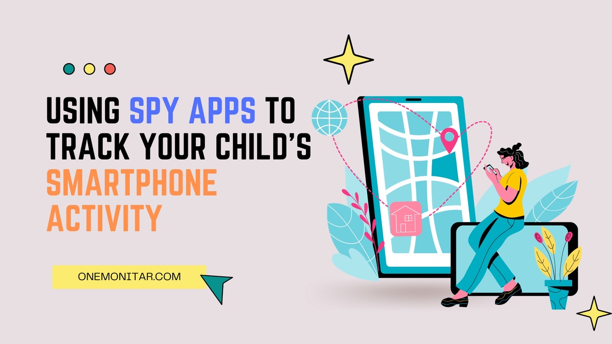 Using Spy Apps to Track Your Child's Smartphone Activity