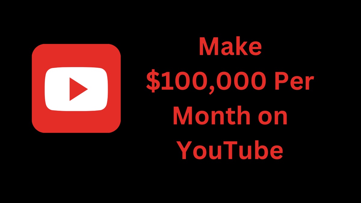 Make $100,000 Per Month on YouTube: Your Blueprint to Success