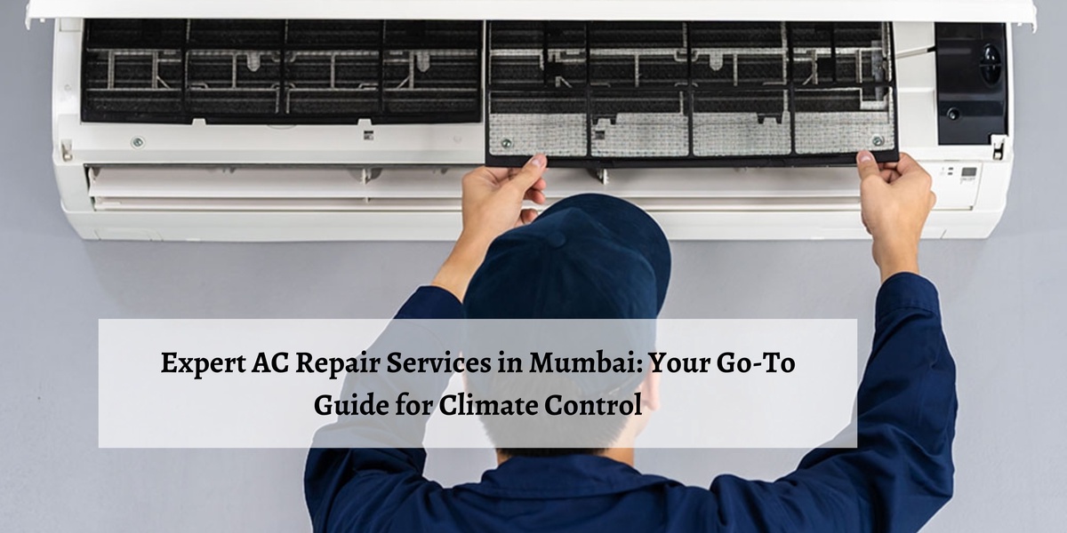 Expert AC Repair Services in Mumbai: Your Go-To Guide for Climate Control