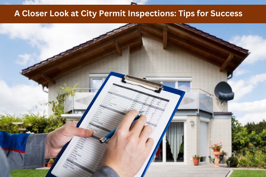 A Closer Look at City Permit Inspections: Tips for Success