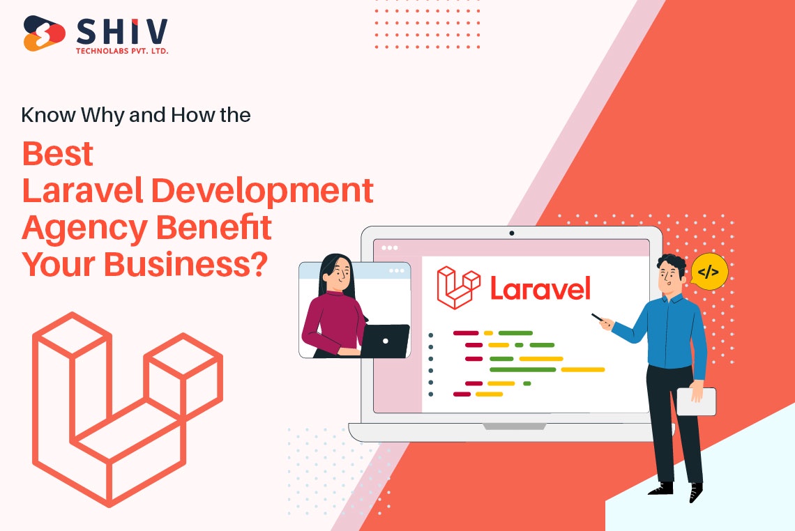 Know Why and How the Best Laravel Development Agency Benefit Your Business?