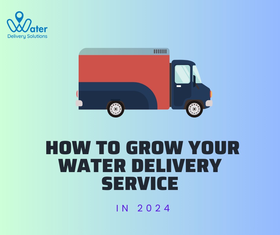 How to Grow Your Water Delivery Service In 2024